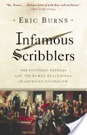 Neslávne známi pisári: Otcovia zakladatelia a búrlivé začiatky americkej žurnalistiky - Infamous Scribblers: The Founding Fathers and the Rowdy Beginnings of American Journalism