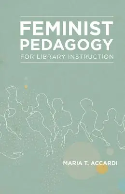 Feministická pedagogika pre výučbu v knižnici - Feminist Pedagogy for Library Instruction
