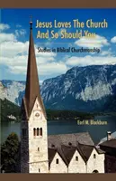 Ježiš miluje cirkev a ty by si mal tiež: Štúdie o biblickom vedení cirkvi - Jesus Loves the Church and So Should You: Studies in Biblical Churchmanship
