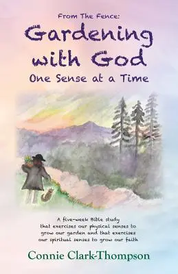 Z plota: Záhradkárčenie s Bohom: Záhrada: Jeden zmysel za druhým - From the Fence: Gardening with God: One sense at a Time