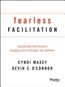 Facilitácia bez strachu: (a zapojenie!) vášho publika. - Fearless Facilitation: The Ultimate Field Guide to Engaging (and Involving!) Your Audience