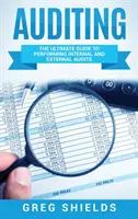 Audítorstvo: Príručka o vykonávaní interných a externých auditov - Auditing: The Ultimate Guide to Performing Internal and External Audits