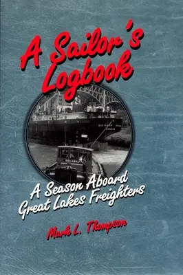 Denník námorníka: Sezóna na palube nákladných lodí na Veľkých jazerách - A Sailor's Logbook: A Season Aboard Great Lakes Freighters