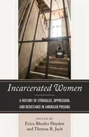 Uväznené ženy: História bojov, útlaku a odporu v amerických väzniciach - Incarcerated Women: A History of Struggles, Oppression, and Resistance in American Prisons