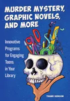 Záhadné vraždy, grafické romány a iné: Inovatívne programy na zapojenie tínedžerov vo vašej knižnici - Murder Mystery, Graphic Novels, and More: Innovative Programs for Engaging Teens in Your Library