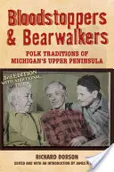 Bloodstoppers a Bearwalkers: Ľudové tradície horného polostrova Michiganu - Bloodstoppers and Bearwalkers: Folk Traditions of Michigan's Upper Peninsula
