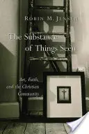 Podstata viditeľných vecí: Umenie, viera a kresťanská komunita - The Substance of Things Seen: Art, Faith, and the Christian Community