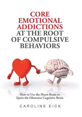 Základné emocionálne závislosti v pozadí kompulzívneho správania - Core Emotional Addictions at the Root of Compulsive Behaviors