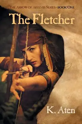 Fletcher: Prvá kniha série Arrow of Artemis - The Fletcher: Book One in the Arrow of Artemis Series
