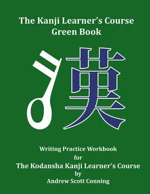 Zelená kniha kurzu Kanji: Cvičebnica na precvičovanie písania pre kurz Kodansha Kanji Learner's Course - The Kanji Learner's Course Green Book: Writing Practice Workbook for The Kodansha Kanji Learner's Course