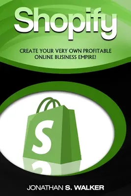 Shopify - Ako zarobiť peniaze online: (Predaj online) - Vytvorte si vlastné ziskové online obchodné impérium! - Shopify - How To Make Money Online: (Selling Online)- Create Your Very Own Profitable Online Business Empire!