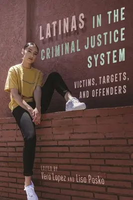 Latinskoameričanky v systéme trestného súdnictva: Obete, ciele a páchatelia - Latinas in the Criminal Justice System: Victims, Targets, and Offenders
