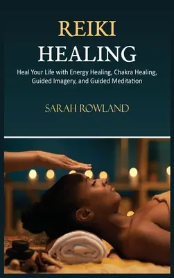 Liečenie pomocou Reiki: Reiki pre začiatočníkov: Uzdravte svoje telo a zvýšte energiu pomocou vyrovnávania čakier, liečenia čakier a riadenej imaginácie - Reiki Healing: Reiki for Beginners, Heal Your Body and Increase Energy with Chakra Balancing, Chakra Healing, and Guided Imagery