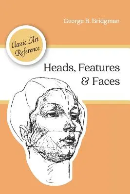 Hlavy, črty a tváre (Dover Anatomy for Artists) - Heads, Features and Faces (Dover Anatomy for Artists)