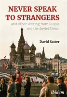 Nikdy nehovor s cudzincami a iné spisy z Ruska a Sovietskeho zväzu - Never Speak to Strangers and Other Writing from Russia and the Soviet Union