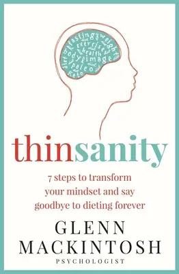 Thinsanity: 7 krokov, ako zmeniť svoje myslenie a navždy sa rozlúčiť s diétami - Thinsanity: 7 Steps to Transform Your Mindset and Say Goodbye to Dieting Forever