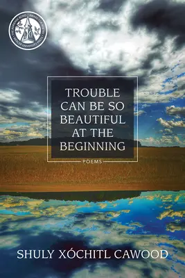 Problémy môžu byť na začiatku také krásne: Básne - Trouble Can Be So Beautiful at the Beginning: Poems
