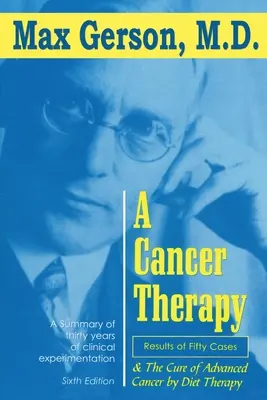 Terapia rakoviny: Výsledky päťdesiatich prípadov a vyliečenie pokročilého štádia rakoviny diétnou terapiou - A Cancer Therapy: Results of Fifty Cases and the Cure of Advanced Cancer by Diet Therapy