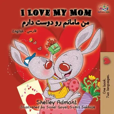 Milujem svoju mamu: Mám rád svoju lásku: angličtina perzština - perzština - I Love My Mom: English Farsi - Persian