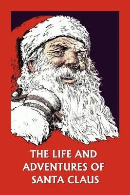 Život a dobrodružstvá Santa Clausa (Yesterday's Classics) - The Life and Adventures of Santa Claus (Yesterday's Classics)