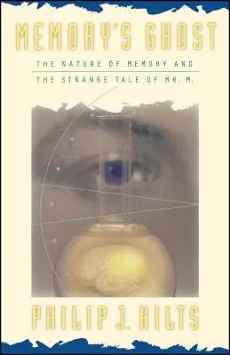Prízrak pamäti: Povaha pamäti a podivný príbeh pána M - Memory's Ghost: The Nature of Memory and the Strange Tale of Mr. M