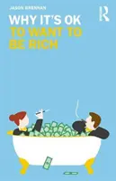 Prečo je v poriadku chcieť byť bohatý - Why It's OK to Want to Be Rich