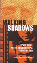 Kráčajúce tiene: Orson Welles, William Randolph Hearst a Občan Kane - Walking Shadows: Orson Welles, William Randolph Hearst, and Citizen Kane
