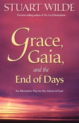 Milosť, Gaia a koniec dní: Alternatívna cesta pre pokročilé duše - Grace, Gaia, and the End of Days: An Alternative Way for the Advanced Soul