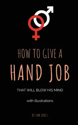 Ako dať prácu rukou, ktorá mu vyrazí dych (s ilustráciami) - How To Give A Hand Job That Will Blow His Mind (With Illustrations)