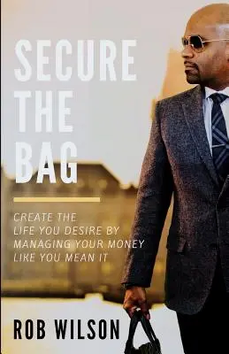 Zabezpečte si tašku: Vytvorte si život, po akom túžite, tým, že budete hospodáriť s peniazmi tak, ako to myslíte vážne - Secure the Bag: Create the Life You Desire by Managing Your Money Like You Mean It