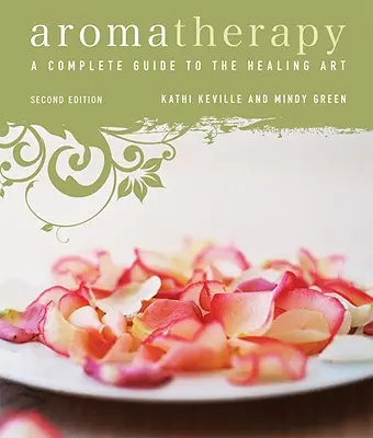 Aromaterapia: Aromaterapia: Kompletný sprievodca liečebným umením - Aromatherapy: A Complete Guide to the Healing Art