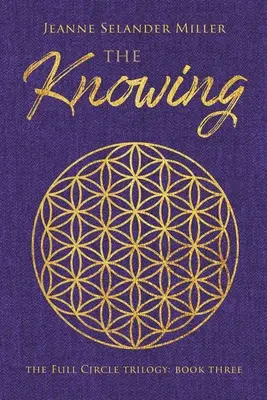 The Knowing: Kniha tretia: Trilógia o plnom kruhu: Kniha: Poznanie: Trilógia o plnom kruhu - The Knowing: Book Three: The Full Circle Trilogy