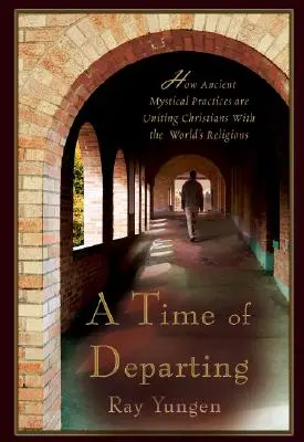 Čas odchodu: Ako starobylé mystické praktiky spájajú kresťanov so svetovými náboženstvami - A Time of Departing: How Ancient Mystical Practices Are Uniting Christians with the World's Religions