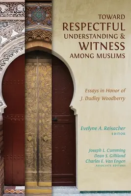 K úctivému porozumeniu a svedectvu medzi moslimami: Dudleyho Woodberryho. - Toward Respectful Understanding and Witness among Muslims: Essays in Honor of J. Dudley Woodberry