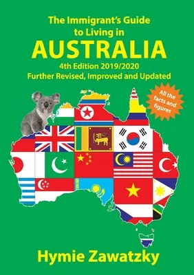 Sprievodca prisťahovalca životom v Austrálii: Ďalšie revidované, vylepšené a aktualizované vydanie: 4. vydanie 2019/2020 - The Immigrant's Guide to Living in Australia: 4th Edition 2019/2020 Further Revised, Improved and Updated