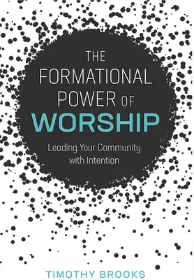 Formačná sila uctievania: Vedenie spoločenstva s úmyslom - The Formational Power of Worship: Leading Your Community with Intention