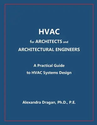 HVAC for ARCHITECTS and ARCHITECTURAL ENGINEERS: A Practical Guide to HVAC Design (HVAC pre architektov a architektonických inžinierov: Praktický sprievodca navrhovaním HVAC) - HVAC for ARCHITECTS and ARCHITECTURAL ENGINEERS: A Practical Guide to HVAC Design