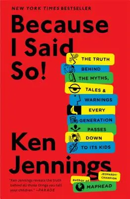 Pretože som to povedal! Pravda o mýtoch, rozprávkach a varovaniach, ktoré každá generácia odovzdáva svojim deťom - Because I Said So!: The Truth Behind the Myths, Tales, and Warnings Every Generation Passes Down to Its Kids