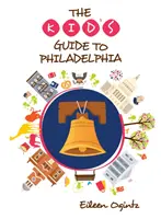 Detský sprievodca po Filadelfii - The Kid's Guide to Philadelphia