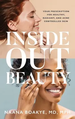 Krása zvnútra: Vychytávky: Váš recept na zdravú, žiarivú a aknóznu pleť - Inside Out Beauty: Your Prescription for Healthy, Radiant, and Acne Controlled Skin