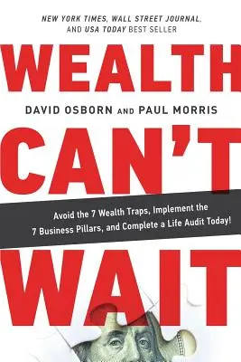 Bohatstvo nepočká: Vyhnite sa 7 pascám bohatstva, implementujte 7 pilierov podnikania a dokončite životný audit ešte dnes! - Wealth Can't Wait: Avoid the 7 Wealth Traps, Implement the 7 Business Pillars, and Complete a Life Audit Today!