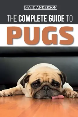Kompletný sprievodca mopslíkmi: Kniha: Nájdite, vycvičte, naučte, ošetrujte, kŕmte a milujte svoje nové šteniatko mopslíka - The Complete Guide to Pugs: Finding, Training, Teaching, Grooming, Feeding, and Loving your new Pug Puppy