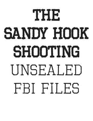Streľba v Sandy Hook: Akty FBI: Odhalené spisy o Adamovi Lanzovi a streľbe v Sandy Hook: Odhalené spisy FBI o Adamovi Lanzovi a streľbe v Sandy Hook - The Sandy Hook Shooting: The FBI Files: Unsealed Files on Adam Lanza & The Sandy Hook Shooting