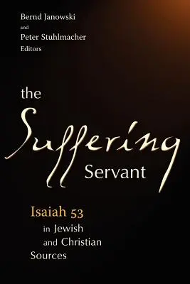 Trpiaci služobník: Izaiáš 53 v židovských a kresťanských prameňoch - The Suffering Servant: Isaiah 53 in Jewish and Christian Sources