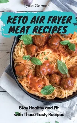 Keto Air Fryer Meat Recepty: - Keto Air Fryer Meat Recipes: Stay Healthy and Fit with These Tasty Recipes
