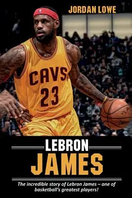 LeBron James: Neuveriteľný príbeh LeBrona Jamesa - jedného z najlepších basketbalistov! - LeBron James: The incredible story of LeBron James - one of basketball's greatest players!