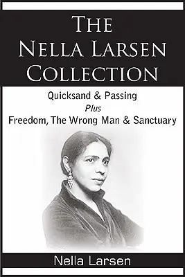 Zbierka Nelly Larsenovej: Rýchly piesok, Míňanie, Sloboda, Nesprávny muž, Útočisko - The Nella Larsen Collection; Quicksand, Passing, Freedom, The Wrong Man, Sanctuary
