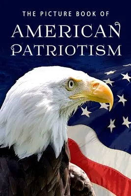 Obrázková kniha amerického vlastenectva: Darčeková kniha pre pacientov s Alzheimerovou chorobou a seniorov s demenciou - The Picture Book of American Patriotism: A Gift Book for Alzheimer's Patients and Seniors with Dementia