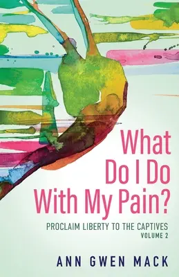 Čo mám robiť so svojou bolesťou? 2. diel: Zvestuj zajatcom slobodu - What Do I Do with My Pain? Volume 2: Proclaim Liberty to the Captives