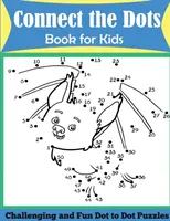 Spoj bodky: Kniha pre deti: Náročné a zábavné hádanky s bodkami - Connect the Dots Book for Kids: Challenging and Fun Dot to Dot Puzzles